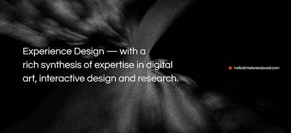 Text reads: "Experience Design — with a rich synthesis of expertise in digital art, interactive design and research." The background features an abstract, dark-gray texture. Contact email: hello@melaniedavid.com.