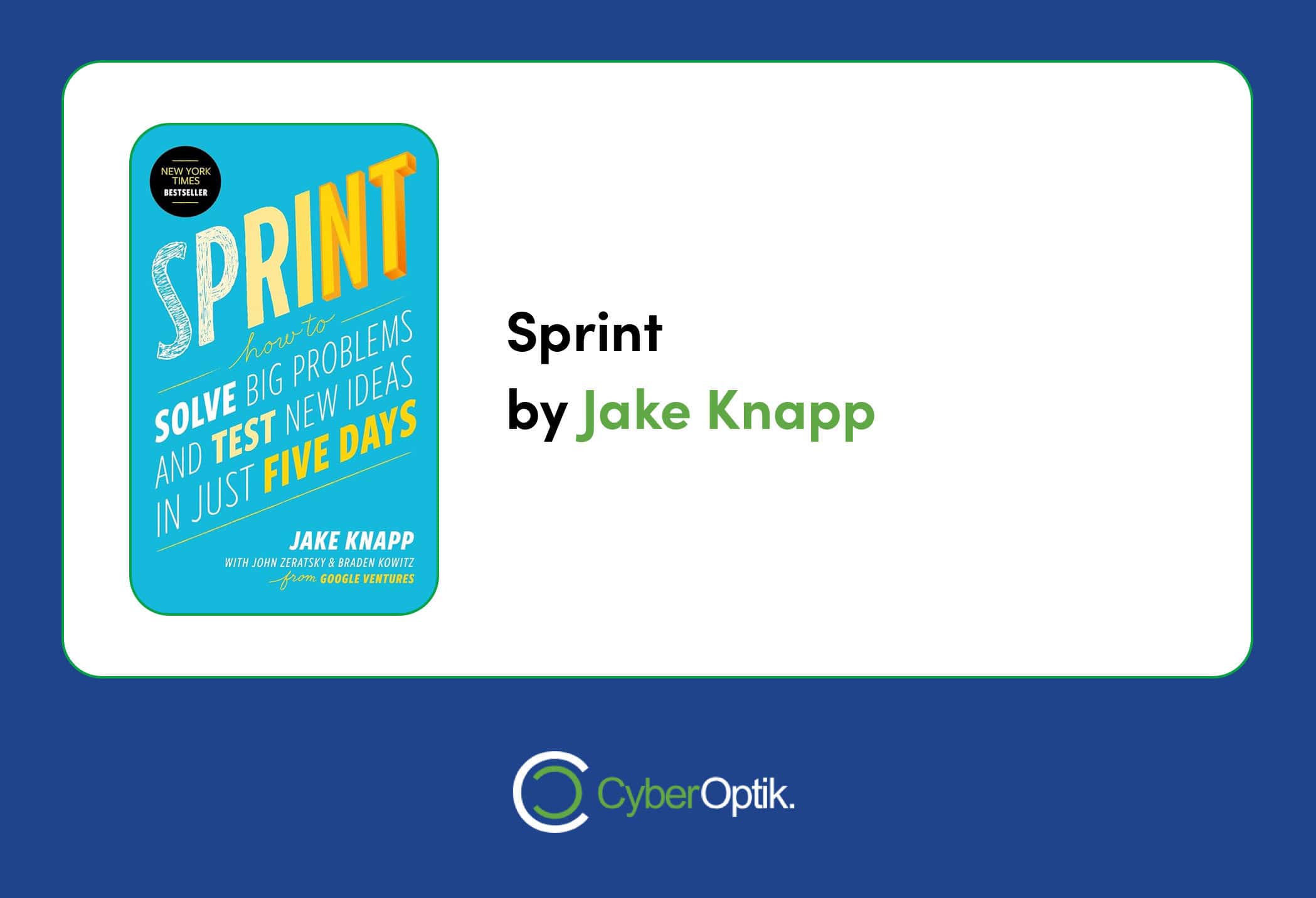 The cover of the book "Sprint" by Jake Knapp features the subtitle "How to Solve Big Problems and Test New Ideas in Just Five Days," set against a blue background with the CyberOptik logo, offering insights perfect for agencies aiming to communicate vision in web design strategies.