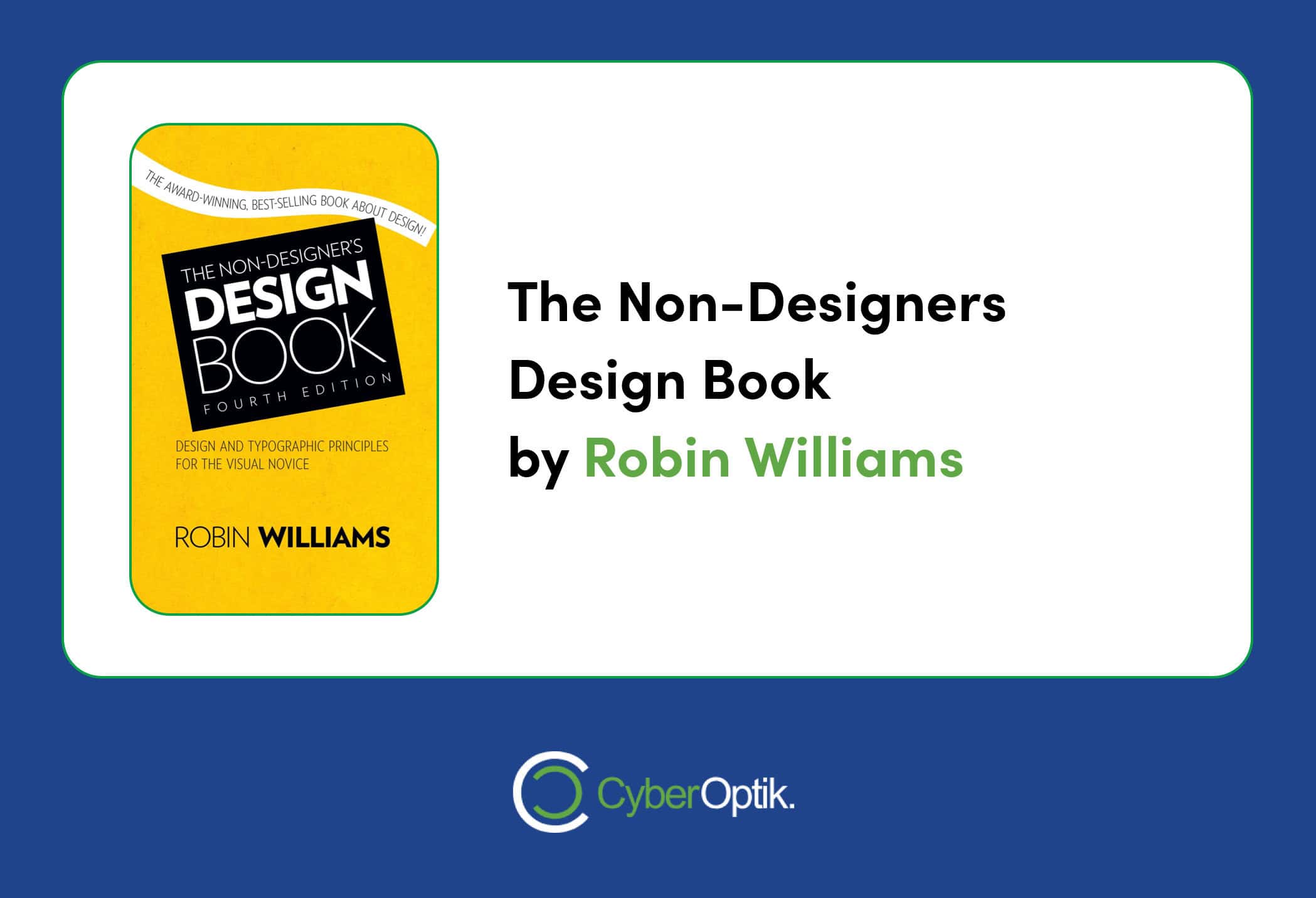 Cover of "The Non-Designer's Design Book" by Robin Williams displayed on a white background, with text beside it and a CyberOptik logo at the bottom. Perfect for web design enthusiasts and agencies looking to communicate their vision more effectively.