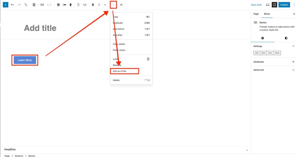 Screenshot showing how to edit a button as html if it's required to add a title attribute. Red boxes and arrows show to click on the button first, then the three dots at the top of the screen, then the "Edit as HTML" link in the dropdown menu.